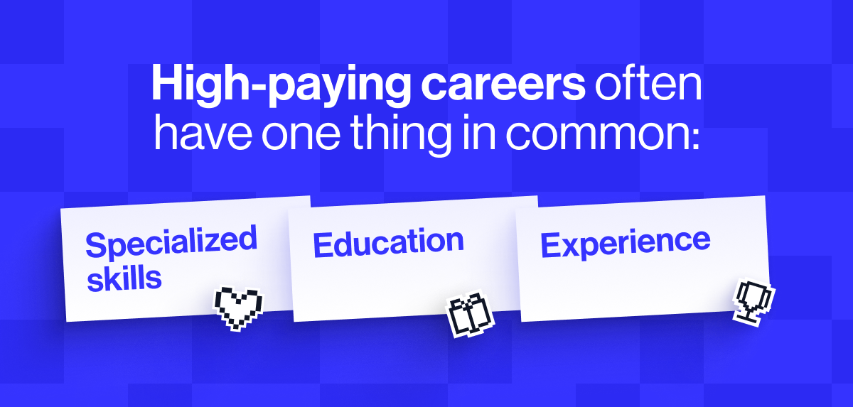 High-paying careers often have one thing in common: specialized skills, education, and experience